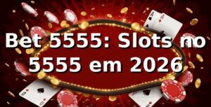 Bet 5555: Slots no 5555 em 2026 🎰